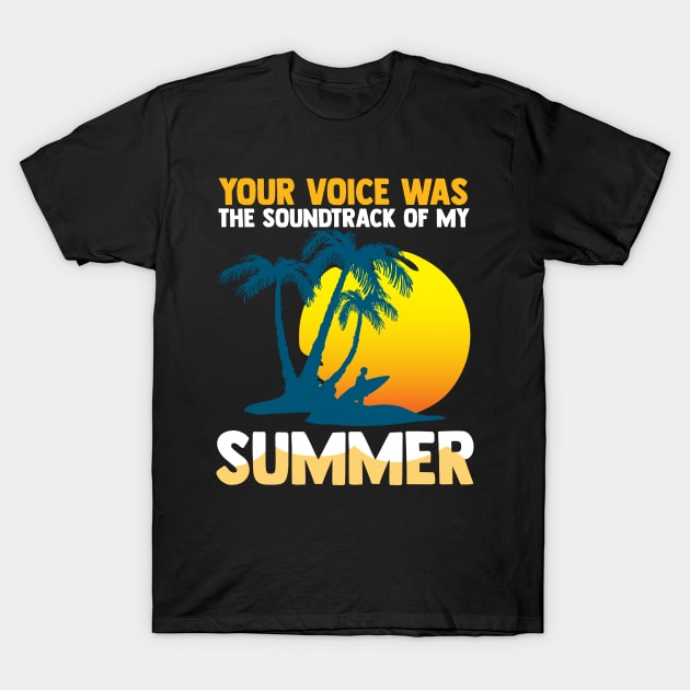 Your voice was the soundtrack of my summer T-Shirt by Urinstinkt